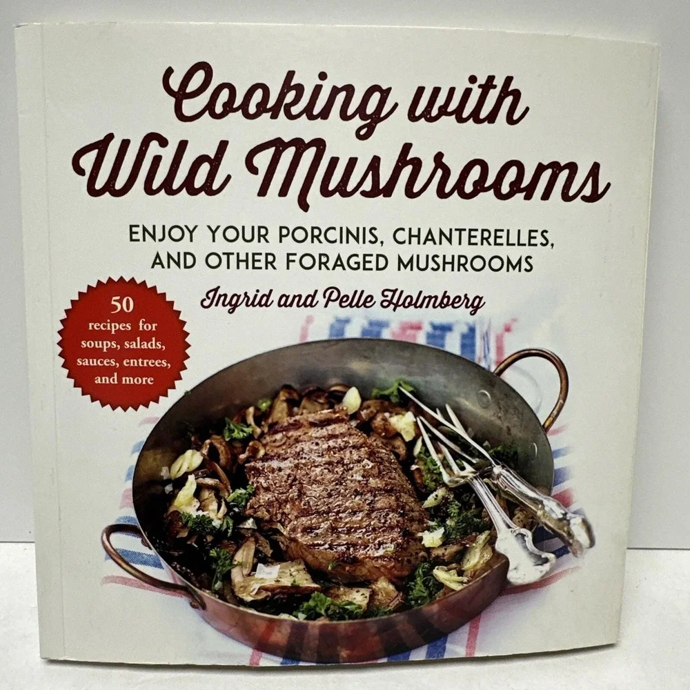 Cooking with Wild Mushrooms: 50 Recipes for Porcinis And Other Foraged Mushrooms